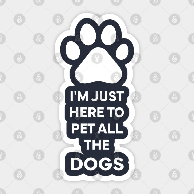 I'm Just here to pet all the dogs Sticker by Stellart